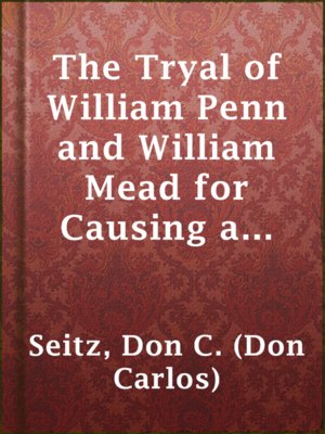cover image of The Tryal of William Penn and William Mead for Causing a Tumult